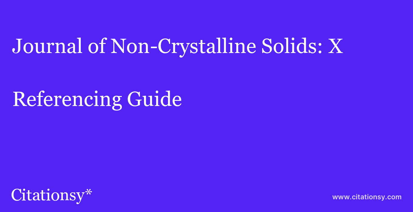 cite Journal of Non-Crystalline Solids: X  — Referencing Guide